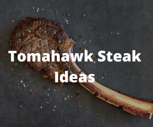 Tomahawk Steak Ideas