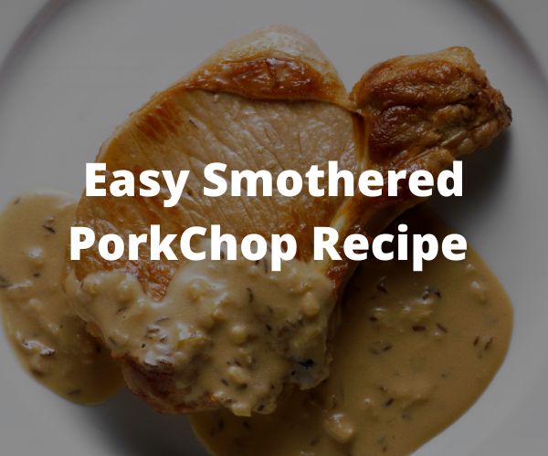 Easy Smothered Pork Chop Recipe