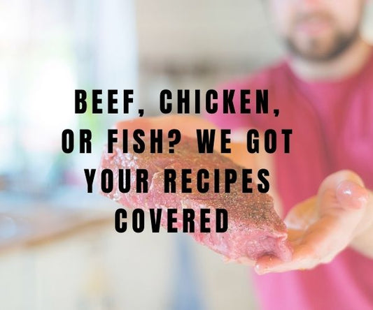 Beef, Chicken or Fish? We Got your Recipe Covered!