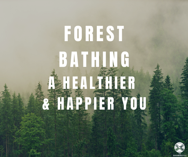 Forest Bathing: For a Happier and Healthier You