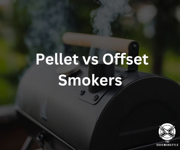 Pellet vs Offset Smokers: Which One is for You?