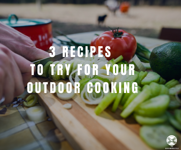3 Recipes for Your Outdoor Cooking Adventures This Week