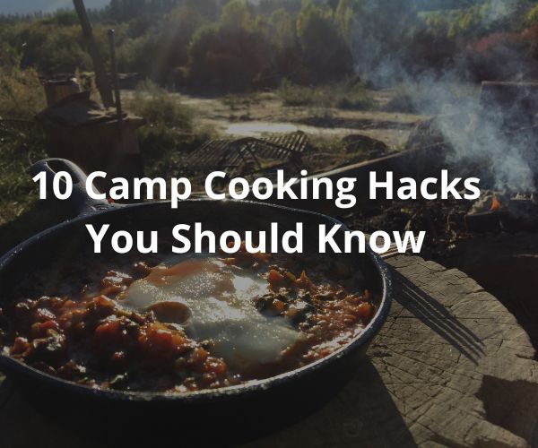 10 Camp Cooking Hacks You Should Know
