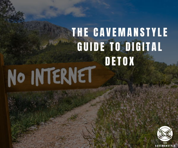 The Cavemanstyle Guide to Digital Detox