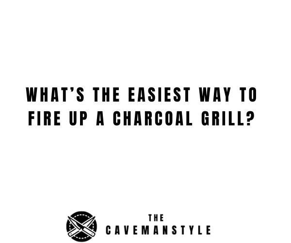 The Easiest Ways to Fire Up a Charcoal Grill
