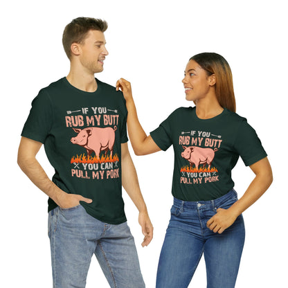 If you rub my butt you can pull my pork T-Shirt