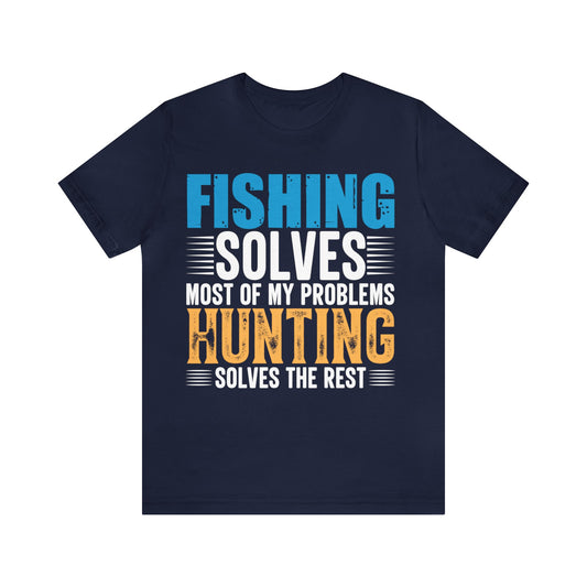 Fishing solved most of my  problems hunting solved the rest T-Shirt