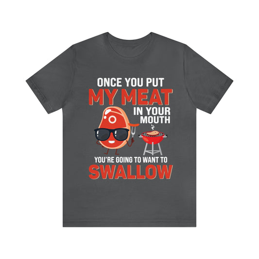 Once you put my meat in your mouth  T-Shirt