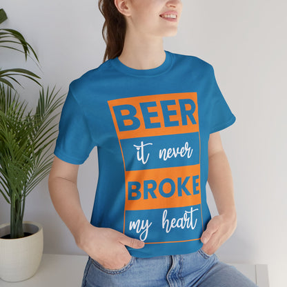 Beer it never brook my heart   T-Shirt