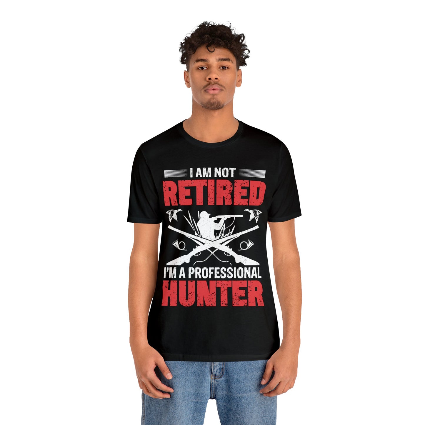 I'm not retired, I'm a professional hunter  T-Shirt
