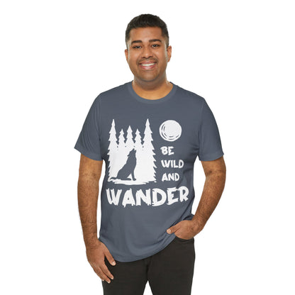 Be Wild And Wander T-Shirt