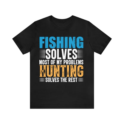 Fishing solved most of my  problems hunting solved the rest T-Shirt